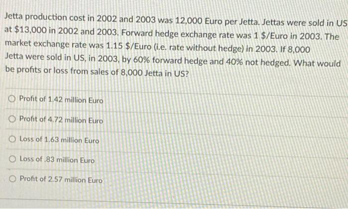 Jetta production cost in 2002 and 2003 was 12,000 Euro per Jetta. Jettas were sold in US at $13,000...-1