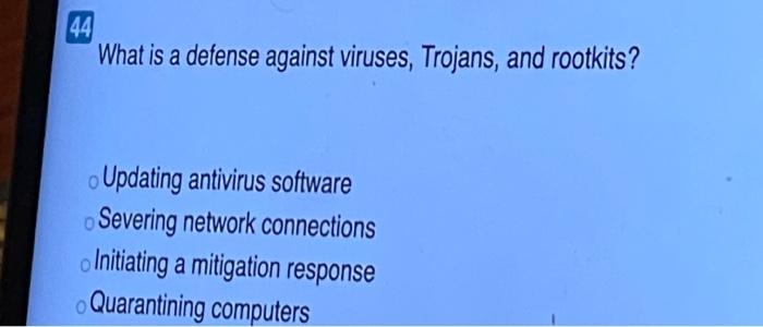What is a defense against viruses, Trojans, and rootkits? a) Updating antivirus software b) Severing...