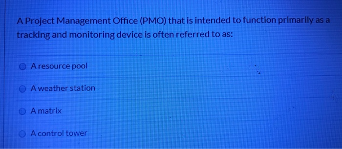 A Project Management Office (PMO) that is intended to function primarily as a tracking and...