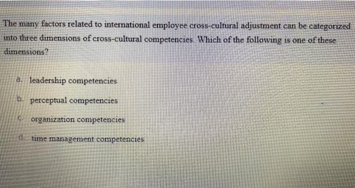 The many factors related to international employee cross-cultural adjustment can be categorized into...