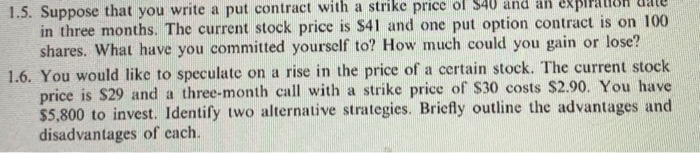 Suppose that you write a put contract with a strike price of $40 and an expiration date in three...