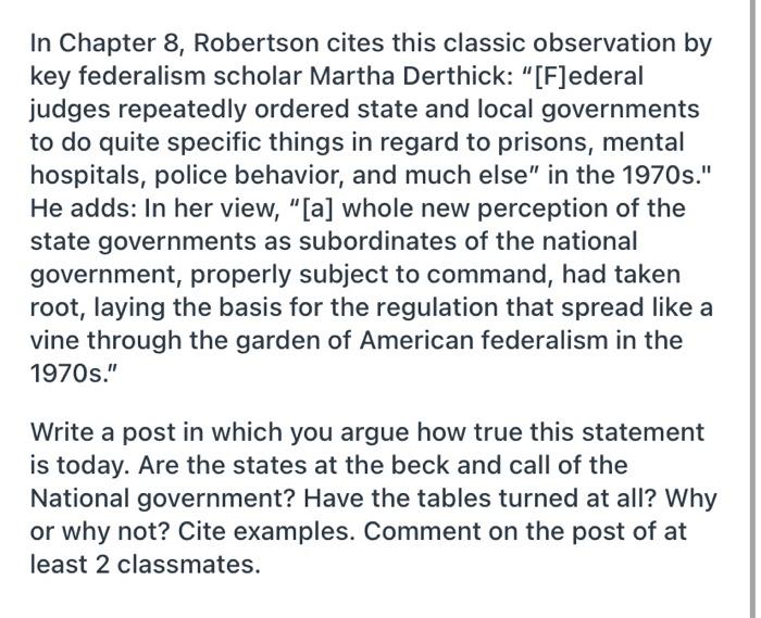 In Chapter 8, Robertson cites this classic observation by key federalism scholar Martha Derthick:...