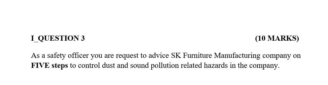 As a safety officer you are request to advice SK Furniture Manufacturing company on FIVE steps to...