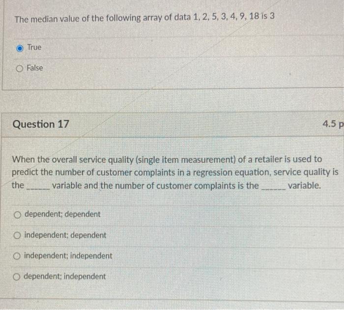 The median value of the following array of data 1, 2,5, 3, 4, 9, 18 is 3 True O False Question 17...-1