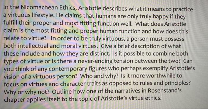 In the Nicomachean Ethics, Aristotle describes what it means to practice a virtuous lifestyle. He...