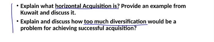 Explain what horizontal Acquisition is? Provide an example from Kuwait and discuss it. • Explain and...