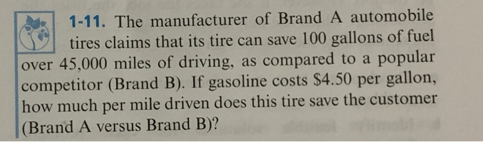 The manufacturer of Brand A automobile tires claims that its tire can save 100 gallons of fuel over...-1