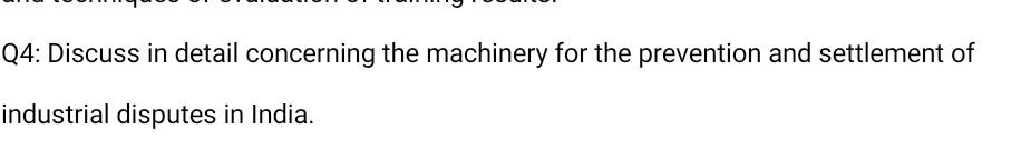 Discuss in detail concerning the machinery for the prevention and settlement of industrial disputes...