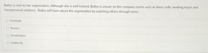 Bailey is new to her organization. Although she is well trained, Bailey is unsure on the company...