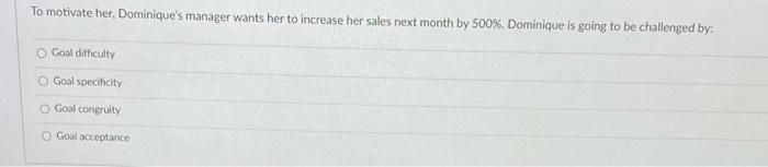 To motivate her, Dominique's manager wants her to increase her sales next month by 500%. Dominique...