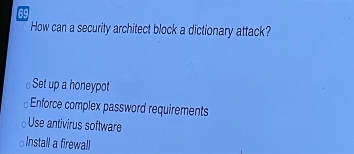 How can a security architect block a dictionary attack? a) Set up a honeypot b) Enforce complex...