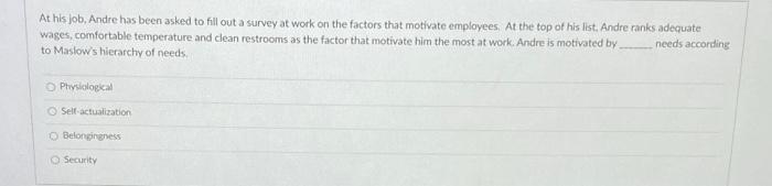 At his job, Andre has been asked to fill out a survey at work on the factors that motivate...