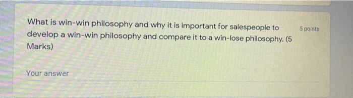 What is win-win philosophy and why it is important for salespeople to develop a win-win philosophy...