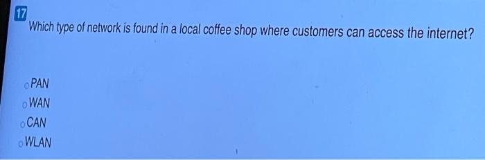 Which type of network is found in a local coffee shop where customers can access the internet? a)...
