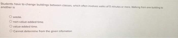 Students have to change buildings between classes, which often involves walks of 5 minutes or more....