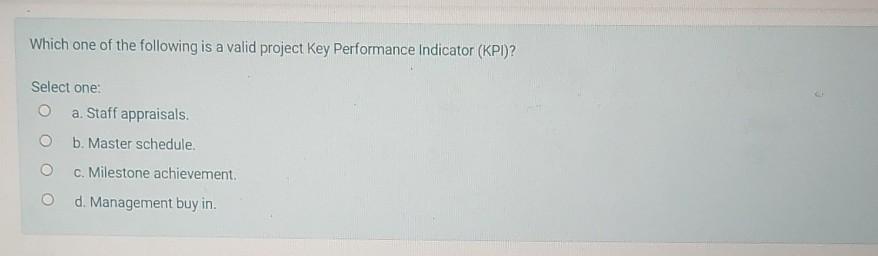 Which one of the following is a valid project Key Performance Indicator (KPI)? Select one: O a....