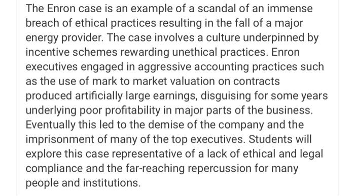 The Enron case is an example of a scandal of an immense breach of ethical practices resulting in the...-2