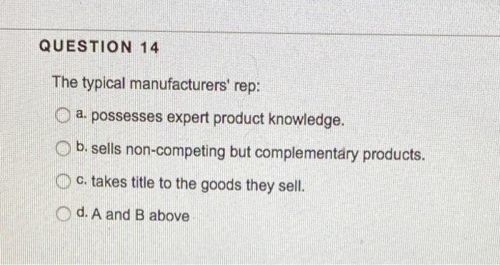 The typical manufacturers' rep: a.) possesses expert product knowledge. b.) sells non-competing but...