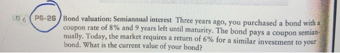 Bond valuation: Semiannual interest Three years ago, you purchased a bond with a coupon rate of 8%...