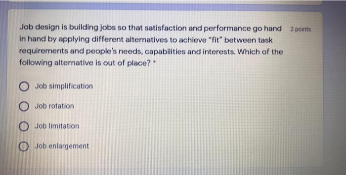 Job design is building jobs so that satisfaction and performance go hand 2 points in hand by...