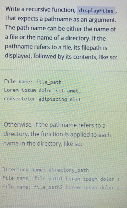 Write a recursive function, displayFiles that expects a pathname as an argument. The path name can...