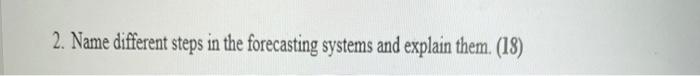 Name different steps in the forecasting systems and explain them.