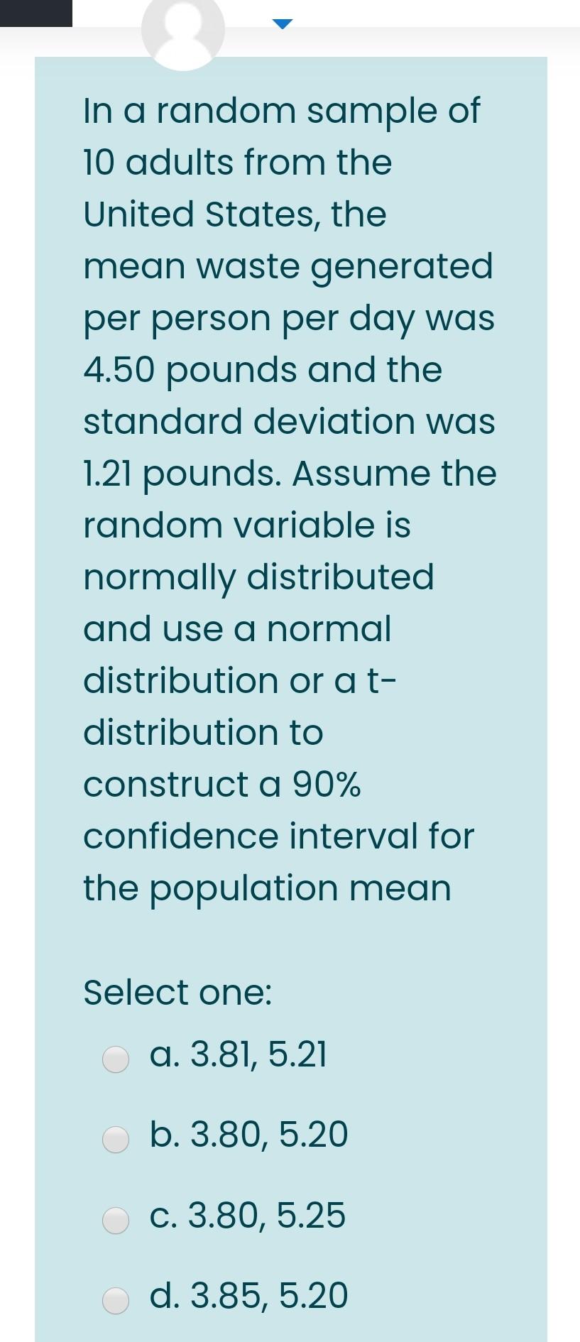 In a random sample of 10 adults from the United States, the mean waste generated per person per day...