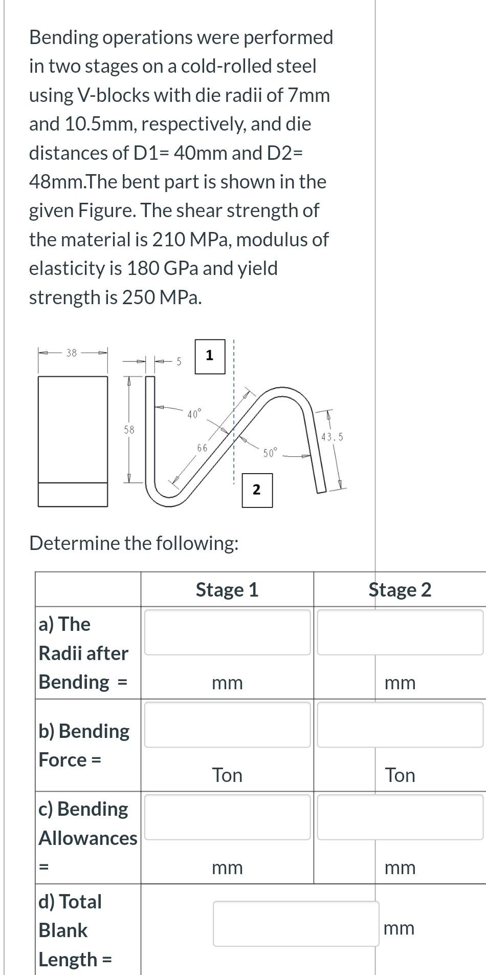 Bending operations were performed in two stages on a cold-rolled steel using V-blocks with die radii...