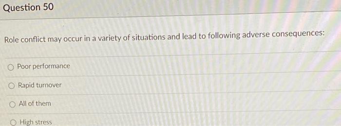 Role conflict may occur in a variety of situations and lead to following adverse consequences: Poor...