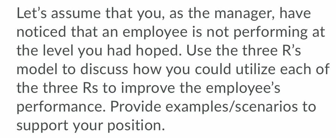 Let's assume that you, as the manager, have noticed that an employee is not performing at the level...