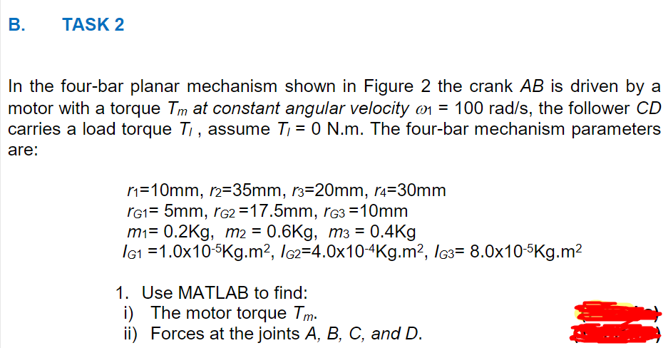 TASK 2 In the four-bar planar mechanism shown in Figure 2 the crank AB is driven by a motor with a...-2