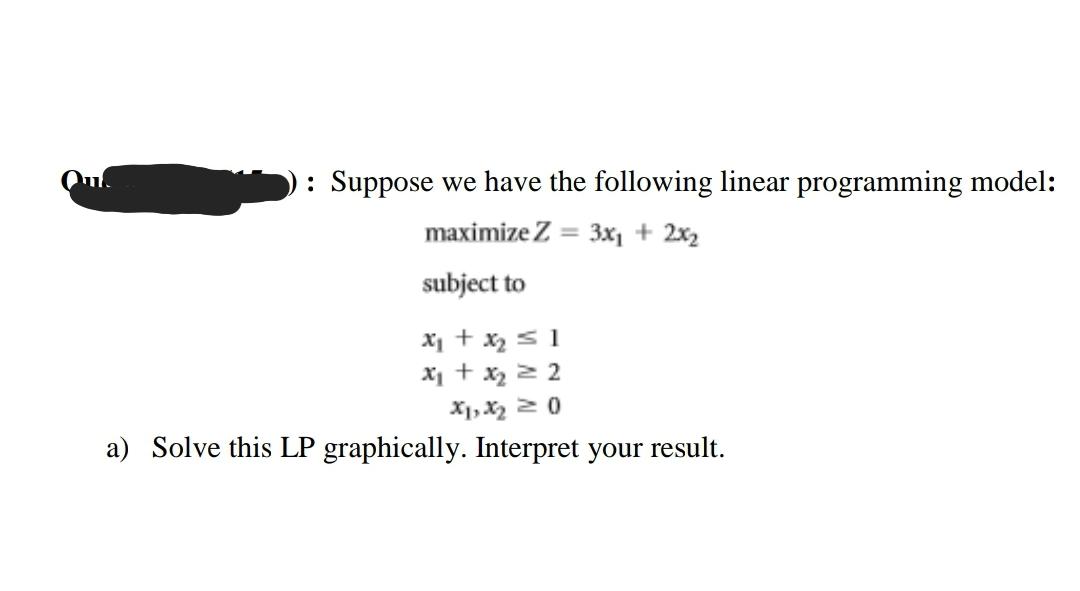 Suppose we have the following linear programming model: maximize Z = 3x1 + 2x2 subject to x1 + x2 51...-1