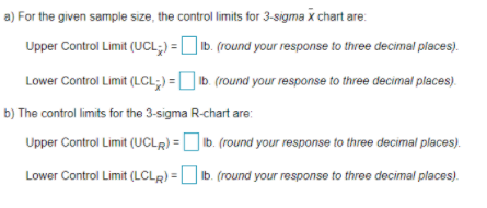 For the given sample size, the control limits for 3-sigma x chart are: Upper Control Limit (UCL) =...