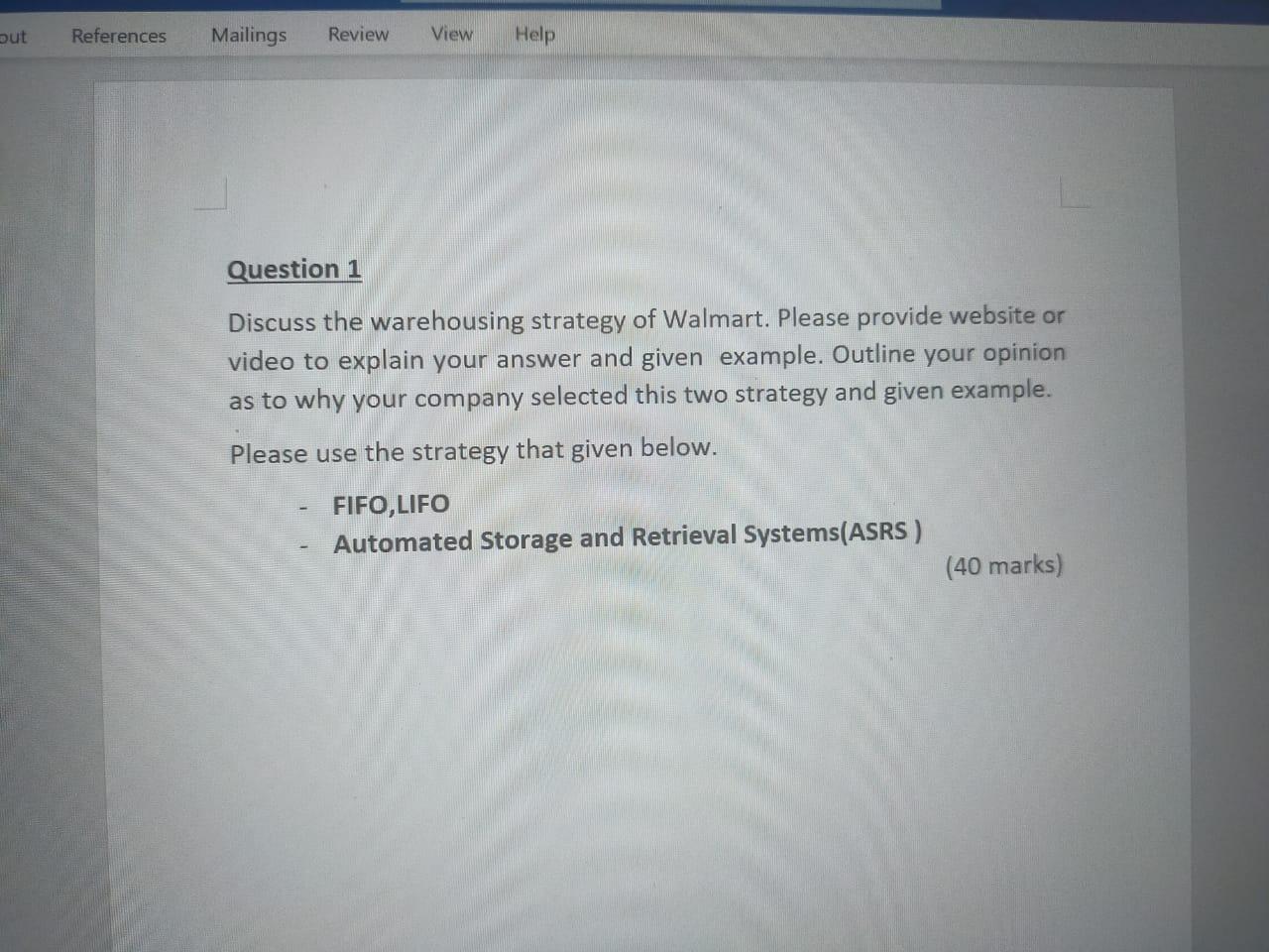 but References Mailings Review View Help Question 1 Discuss the warehousing strategy of Walmart....