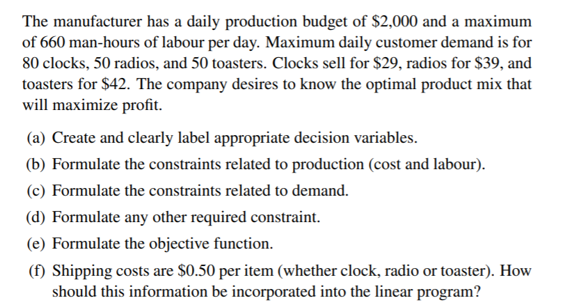 A company produces three products – clocks, radios and toasters. These products have the following...