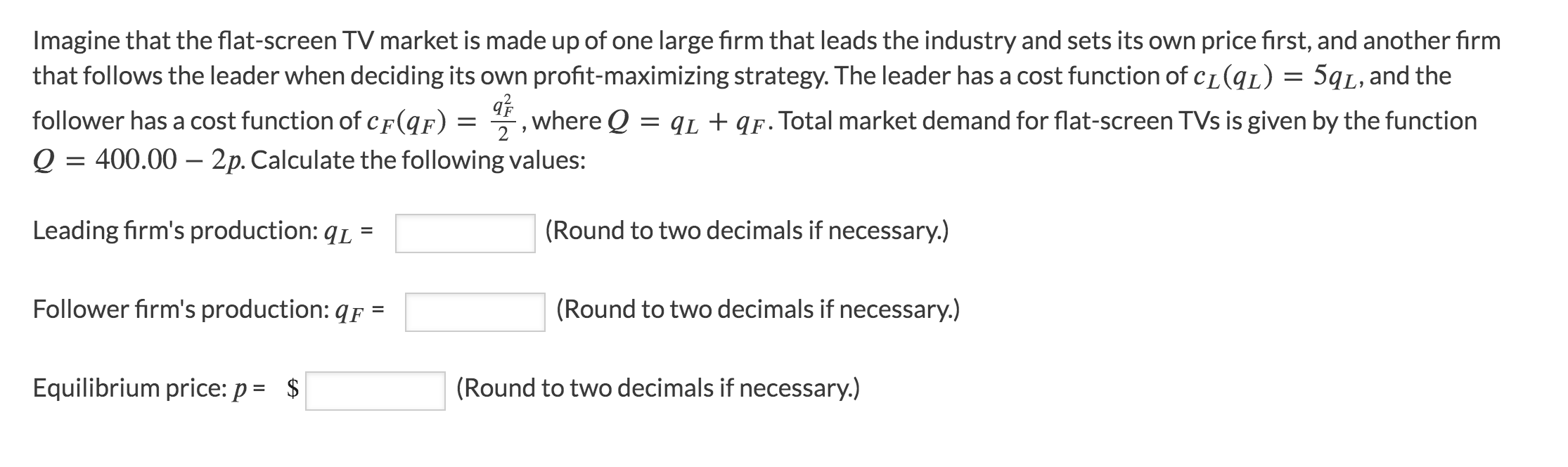 Imagine that the flat-screen TV market is made up of one large firm that leads the industry and sets...