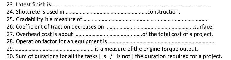 Latest finish is............ 24. Shotcrete is used in .... construction. 25. Gradability is a...