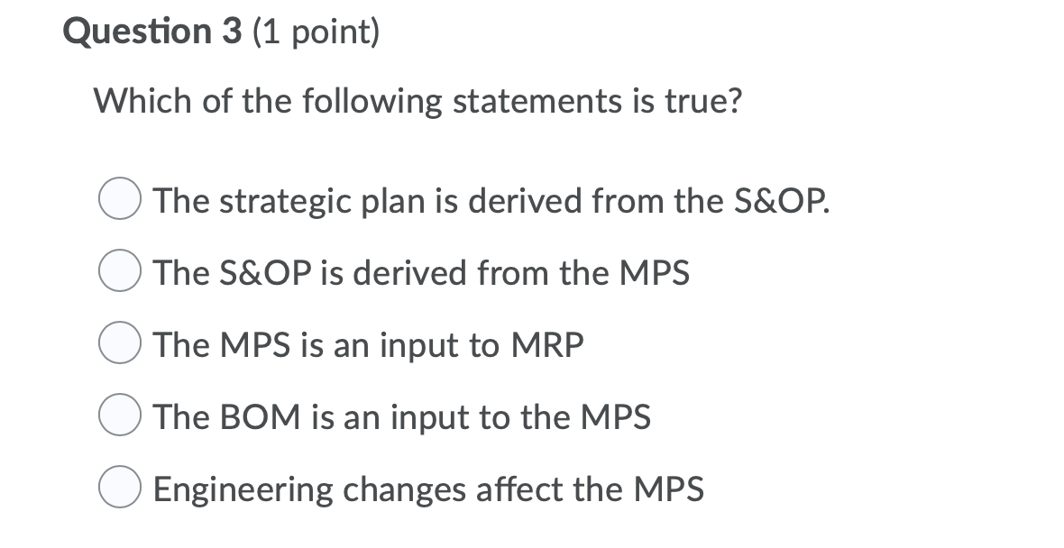 Which of the following statements is true? The strategic plan is derived from the S&OP. The S&OP is...