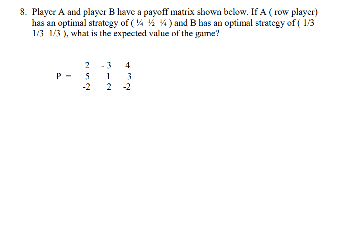 Player A and player B have a payoff matrix shown below. If A ( row player) has an optimal strategy...