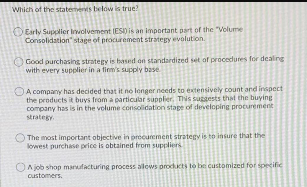 Which of the statements below is true? Early Supplier Involvement (ESI) is an important part of the...