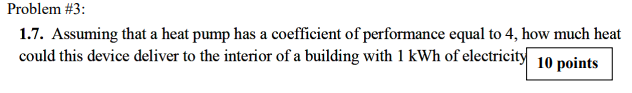 Assuming that a heat pump has a coefficient of performance equal to 4, how much heat could this...