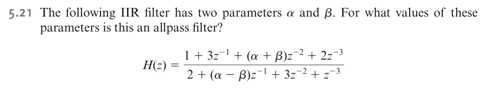 The following IIR filter has two parameters a and B. For what values of these parameters is this an...