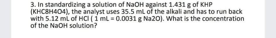 In standardizing a solution of NaOH against 1.431 g of KHP (KHC8H404), the analyst uses 35.5 mL of...