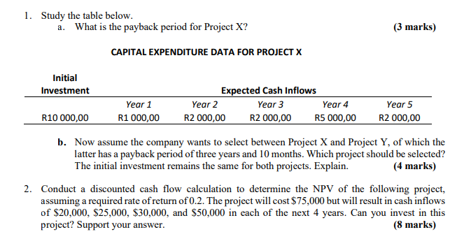 Study the table below. a. What is the payback period for Project X? (3 marks) CAPITAL EXPENDITURE...