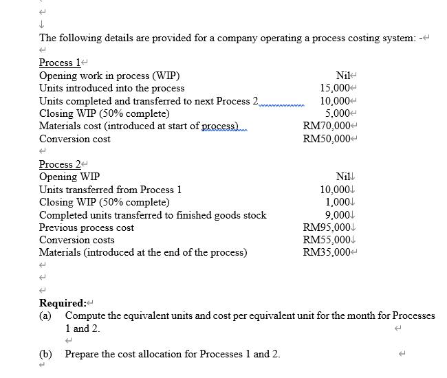 The following details are provided for a company operating a process costing system: -- Process 1...