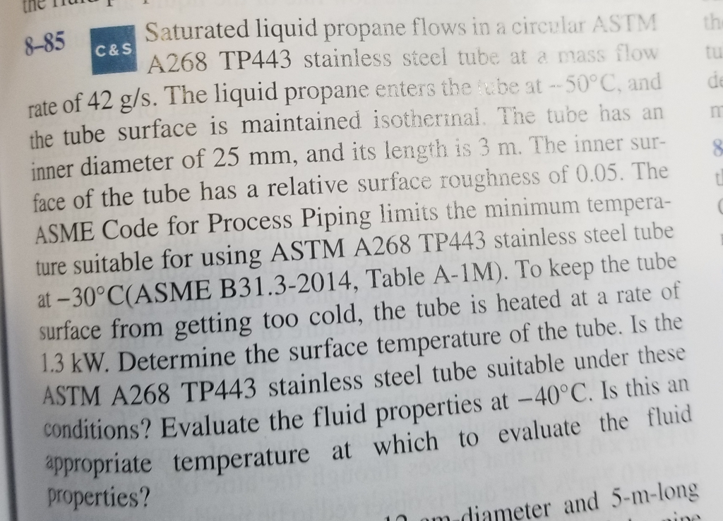 Saturated liquid propane flows in a circular ASTM A268 TP443 stainless steel tube at a mass flow...