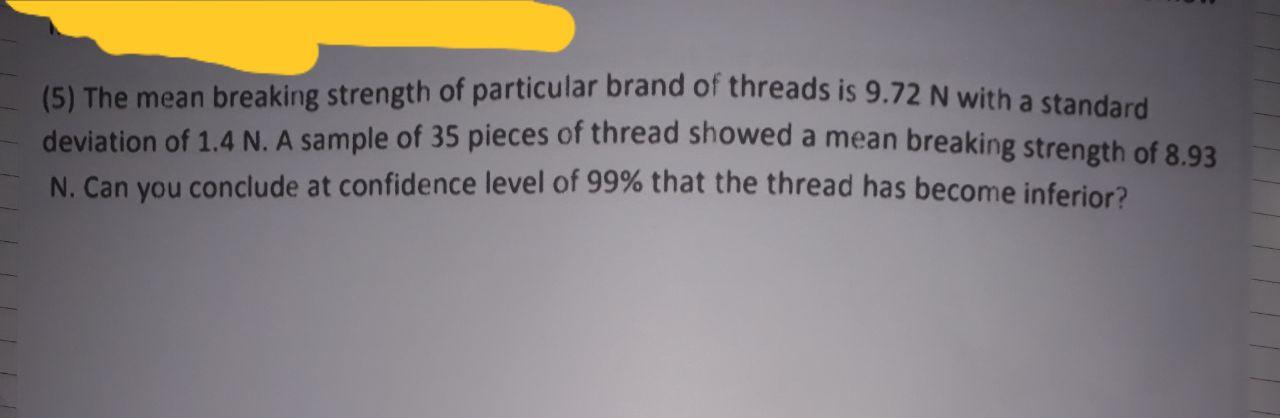 The mean breaking strength of particular brand of threads is 9.72 N with a standard deviation of 1.4...