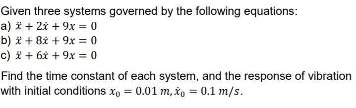 Given three systems governed by the following equations: a) * + 2x + 9x = 0 b) + 8 + 9x = 0 c) ï +...