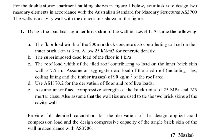 For the double storey apartment building shown in Figure 1 below, your task is to design two masonry...