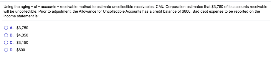 Using the aging-of-accounts receivable method to estimate uncollectible receivables, CMU Corporation...